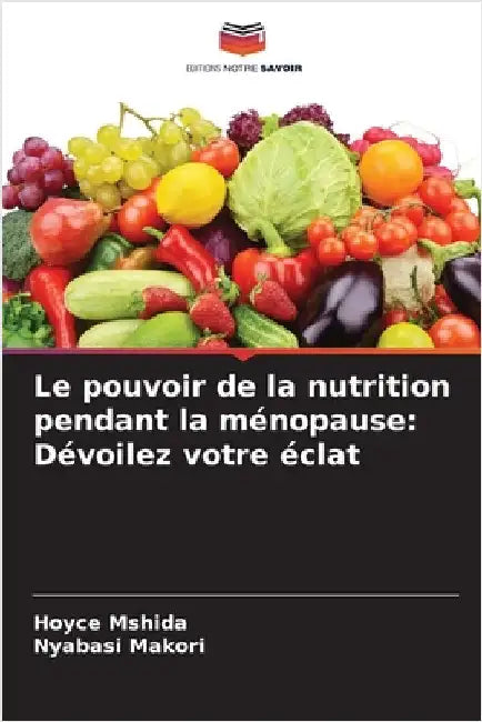 Le pouvoir de la nutrition pendant la ménopause: Dévoilez votre éclat by Mshida, Hoyce