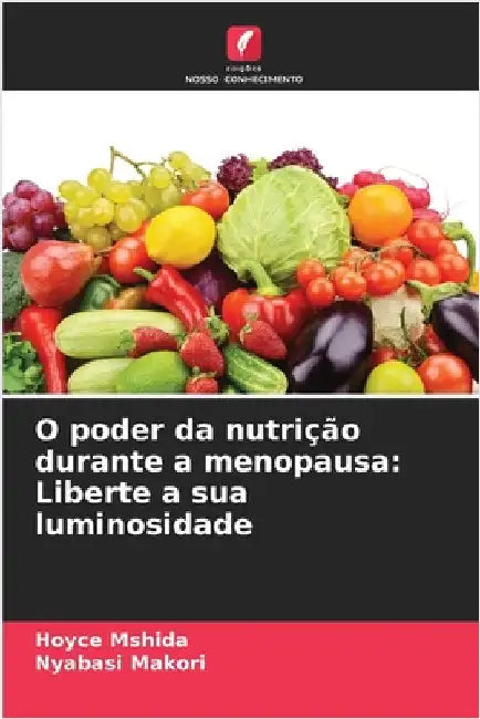 O poder da nutrição durante a menopausa: Liberte a sua luminosidade by Mshida, Hoyce