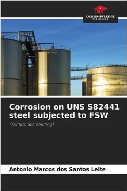 Corrosion on UNS S82441 steel subjected to FSW by Leite, Antonio Marcos Dos Santos