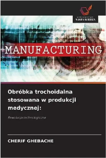 Obróbka trochoidalna stosowana w produkcji medycznej by Ghebache, Cherif