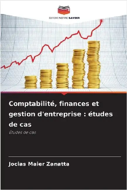 Comptabilité, finances et gestion d'entreprise: études de cas by Zanatta, Jocias Maier