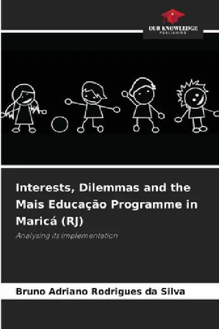 Interests, Dilemmas and the Mais Educação Programme in Maricá (RJ) by Bruno Adriano Rodrigues Da Silva