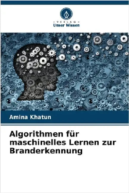 Algorithmen für maschinelles Lernen zur Branderkennung by Khatun, Amina