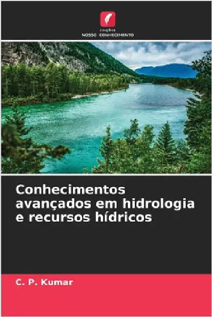 Conhecimentos avançados em hidrologia e recursos hídricos by C. P. Kumar