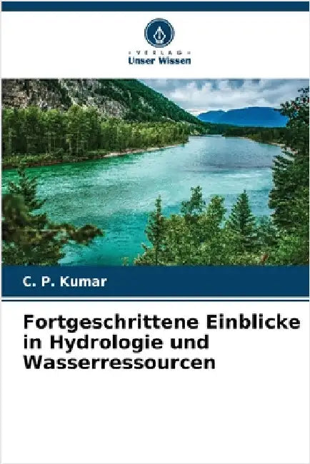 Fortgeschrittene Einblicke in Hydrologie und Wasserressourcen by Kumar, C. P.