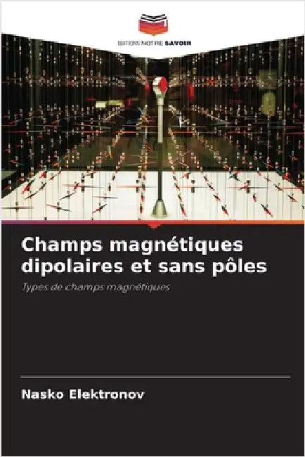 Champs magnétiques dipolaires et sans pôles by Elektronov, Nasko