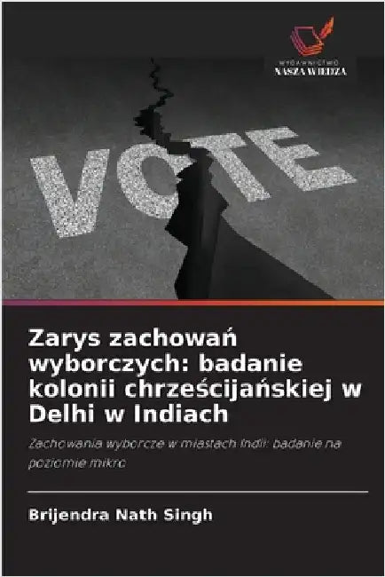 Zarys zachowań wyborczych: badanie kolonii chrześcijańskiej w Delhi w Indiach by Brijendra Nath Singh