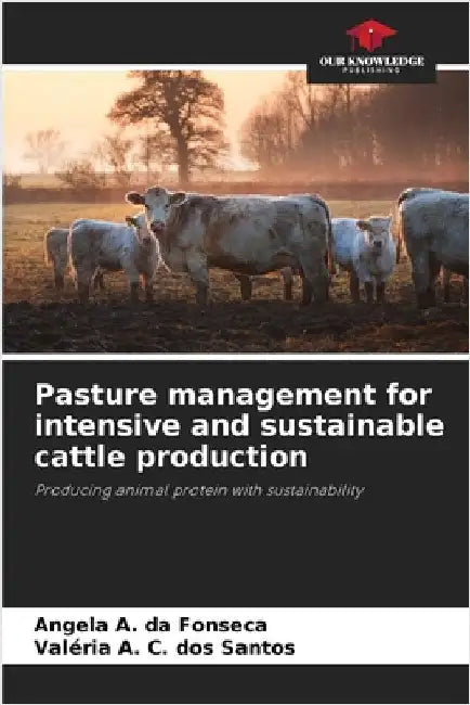 Pasture management for intensive and sustainable cattle production by Da Fonseca, Angela A.