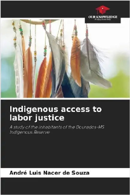 Indigenous access to labor justice by André Luis Nacer de Souza