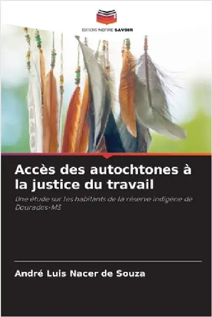 Accès des autochtones à la justice du travail by Nacer de Souza, André Luis