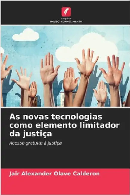 As novas tecnologias como elemento limitador da justiça by Olave Calderon, Jair Alexander