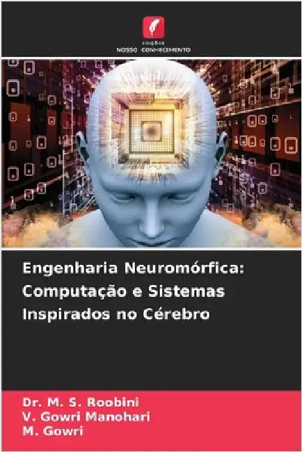 Engenharia Neuromórfica: Computação e Sistemas Inspirados no Cérebro by Roobini, M. S.