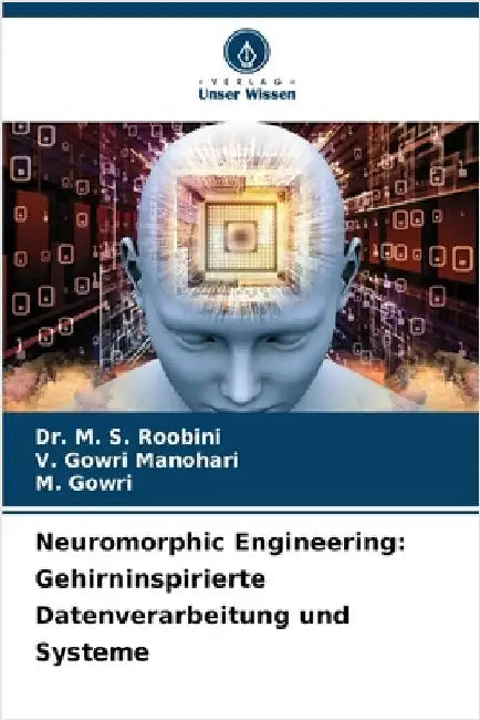 Neuromorphic Engineering: Gehirninspirierte Datenverarbeitung und Systeme by Roobini, M. S.