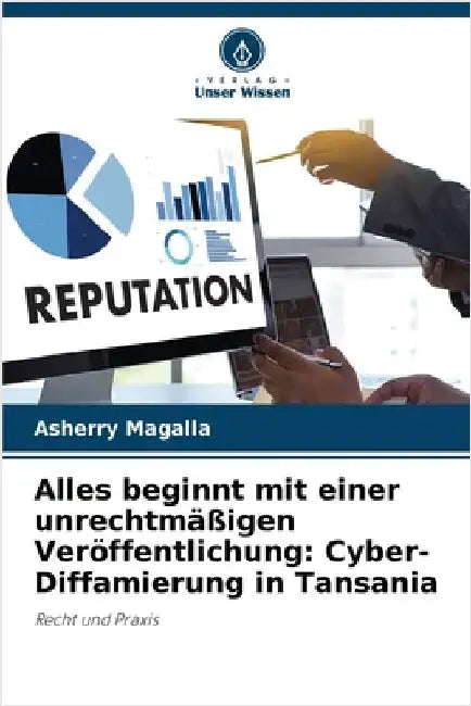 Alles beginnt mit einer unrechtmäßigen Veröffentlichung: Cyber-Diffamierung in Tansania by Magalla, Asherry
