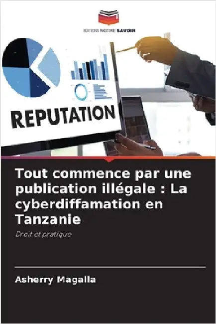 Tout commence par une publication illégale: La cyberdiffamation en Tanzanie by Magalla, Asherry