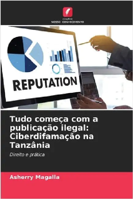 Tudo começa com a publicação ilegal: Ciberdifamação na Tanzânia by Magalla, Asherry