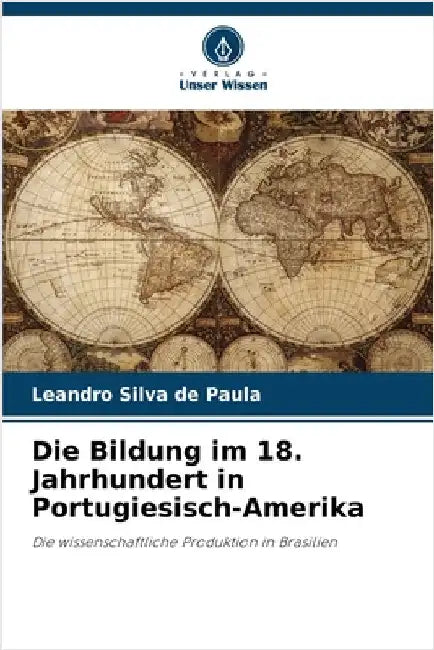 Die Bildung im 18. Jahrhundert in Portugiesisch-Amerika by Silva de Paula, Leandro