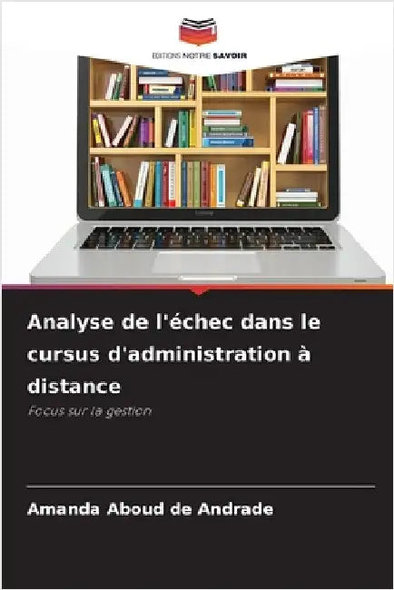 Analyse de l'échec dans le cursus d'administration à distance by Aboud de Andrade, Amanda