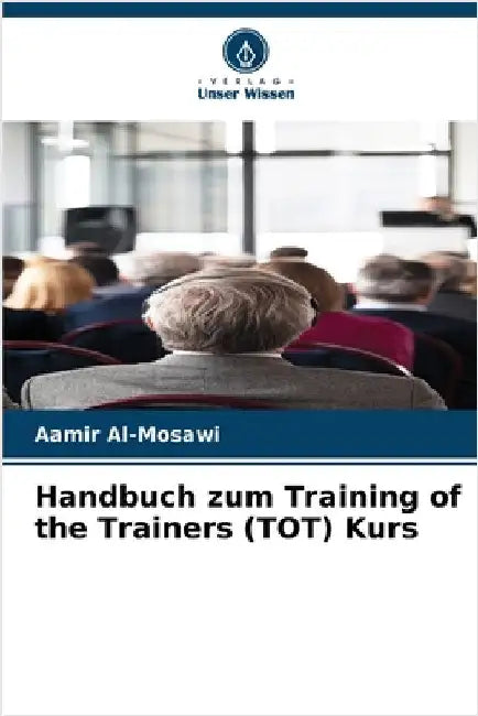 Handbuch zum Training of the Trainers (TOT) Kurs by Al-Mosawi, Aamir