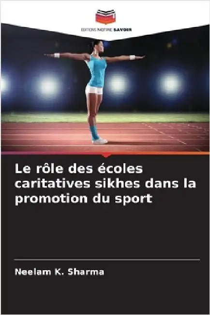 Le rôle des écoles caritatives sikhes dans la promotion du sport by Neelam K. Sharma
