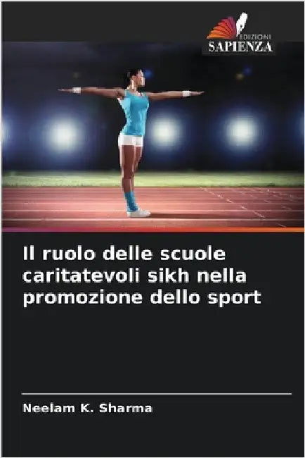 Il ruolo delle scuole caritatevoli sikh nella promozione dello sport by Sharma, Neelam K.
