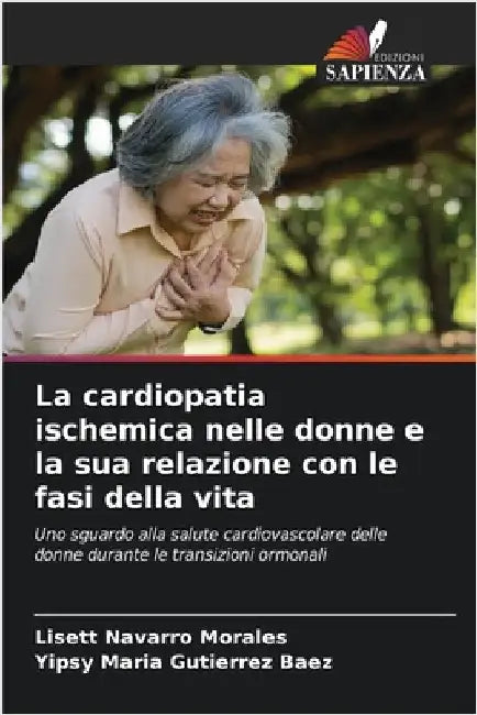 La cardiopatia ischemica nelle donne e la sua relazione con le fasi della vita by Navarro Morales, Lisett