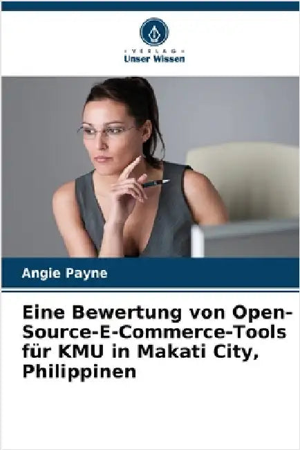 Eine Bewertung von Open-Source-E-Commerce-Tools für KMU in Makati City, Philippinen by Payne, Angie