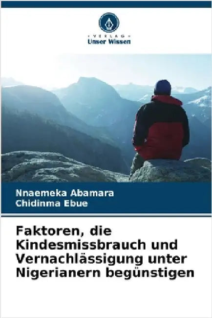 Faktoren, die Kindesmissbrauch und Vernachlässigung unter Nigerianern begünstigen by Abamara, Nnaemeka