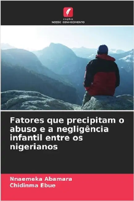 Fatores que precipitam o abuso e a negligência infantil entre os nigerianos by Nnaemeka Abamara