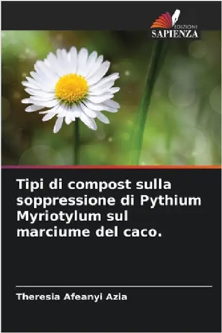Tipi di compost sulla soppressione di Pythium Myriotylum sul marciume del caco. by Afeanyi Azia, Theresia