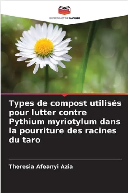 Types de compost utilisés pour lutter contre Pythium myriotylum dans la pourriture des racines du taro by Theresia Afeanyi Azia