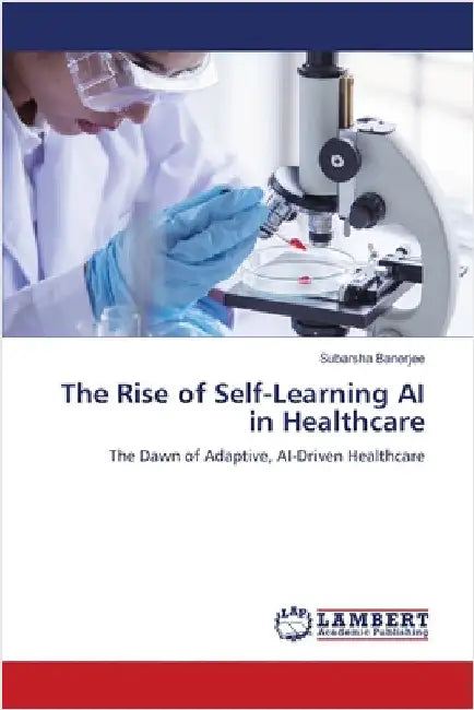 The Rise of Self-Learning AI in Healthcare by Subarsha Banerjee
