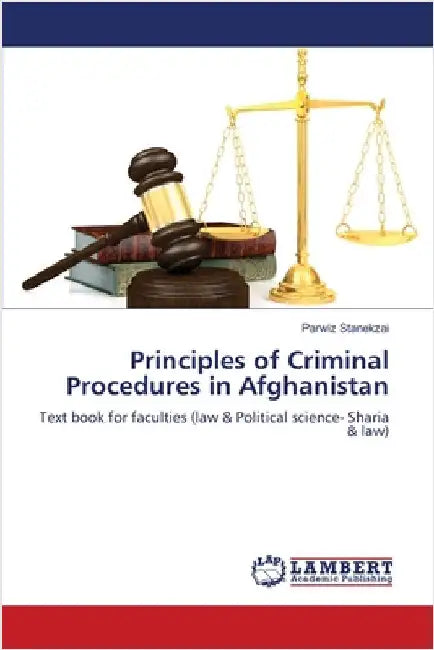 Principles of Criminal Procedures in Afghanistan by Stanekzai, Parwiz