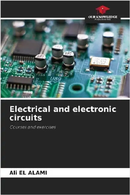 Electrical and electronic circuits by El Alami, Ali
