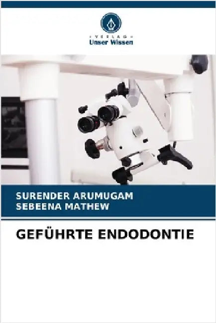 Geführte Endodontie by Arumugam, Surender