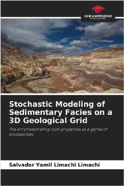 Stochastic Modeling of Sedimentary Facies on a 3D Geological Grid by Limachi Limachi, Salvador Yamil