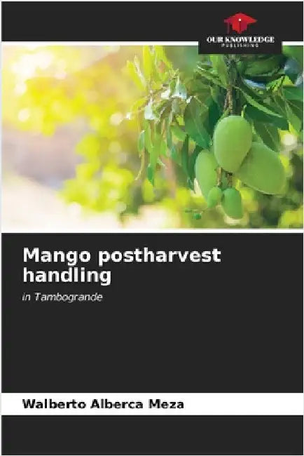 Mango postharvest handling by Alberca Meza, Walberto