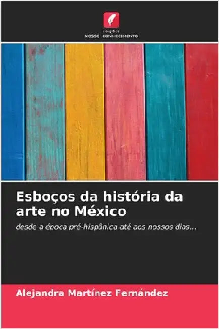 Esboços da história da arte no México by Martínez Fernández, Alejandra