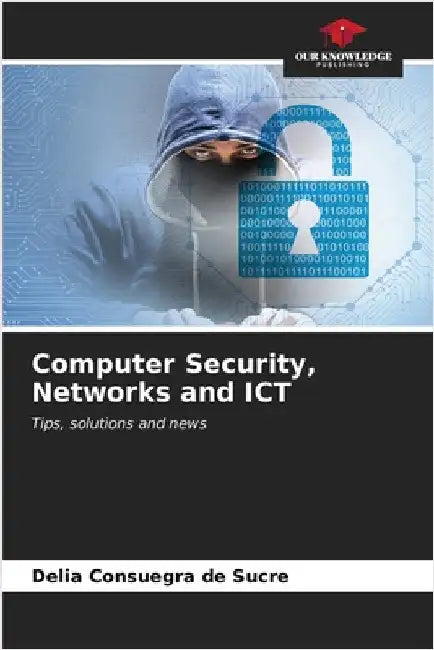 Computer Security, Networks and ICT by Consuegra de Sucre, Delia