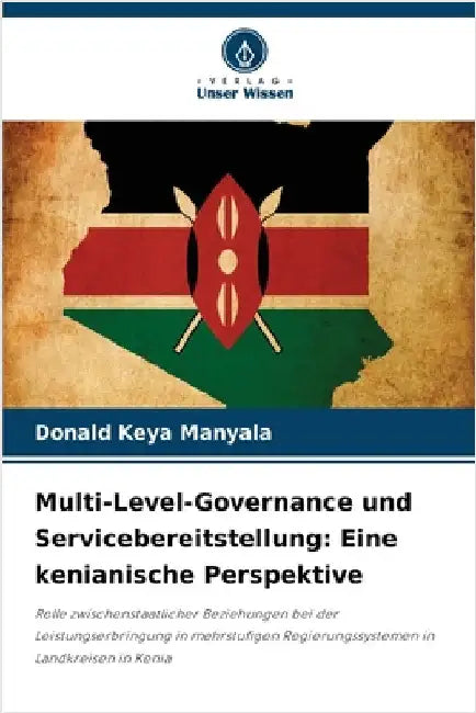 Multi-Level-Governance und Servicebereitstellung: Eine kenianische Perspektive by Keya Manyala, Donald