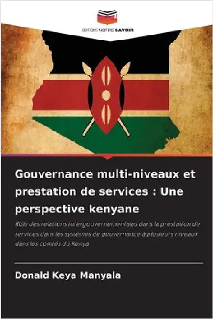 Gouvernance multi-niveaux et prestation de services: Une perspective kenyane by Keya Manyala, Donald