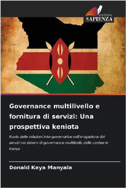 Governance multilivello e fornitura di servizi: Una prospettiva keniota by Keya Manyala, Donald