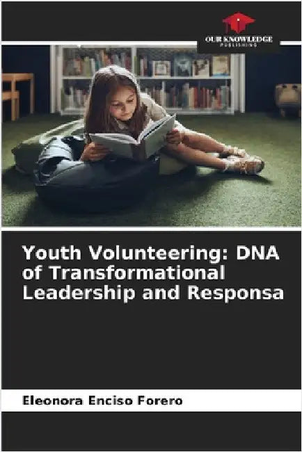 Youth Volunteering: DNA of Transformational Leadership and Responsa by Enciso Forero, Eleonora