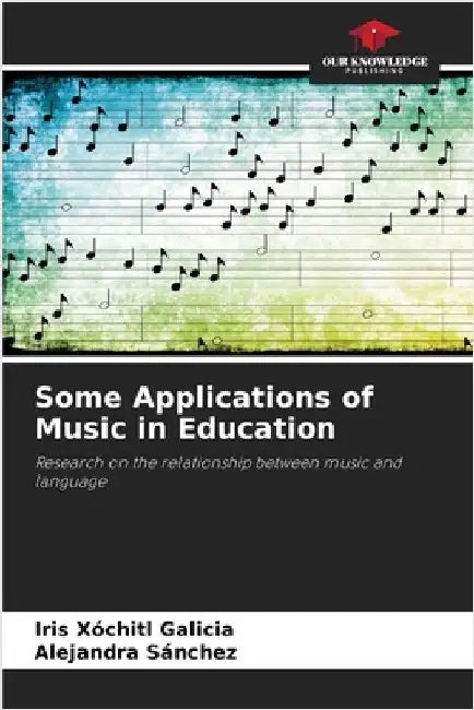 Some Applications of Music in Education by Iris Xóchitl Galicia