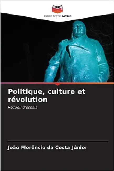 Politique, culture et révolution by Da Costa Júnior, João Florêncio