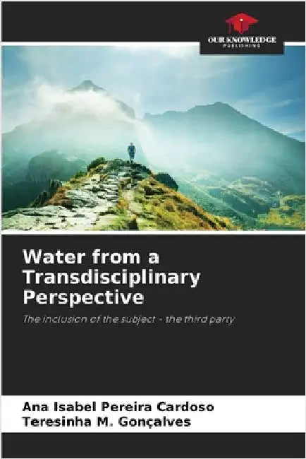 Water from a Transdisciplinary Perspective by Cardoso, Ana Isabel Pereira