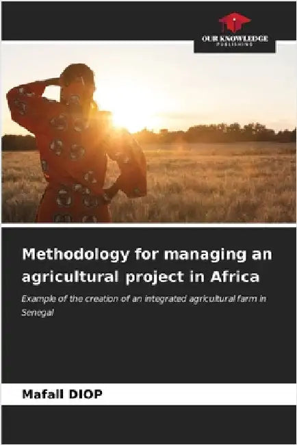 Methodology for managing an agricultural project in Africa by Diop, Mafall