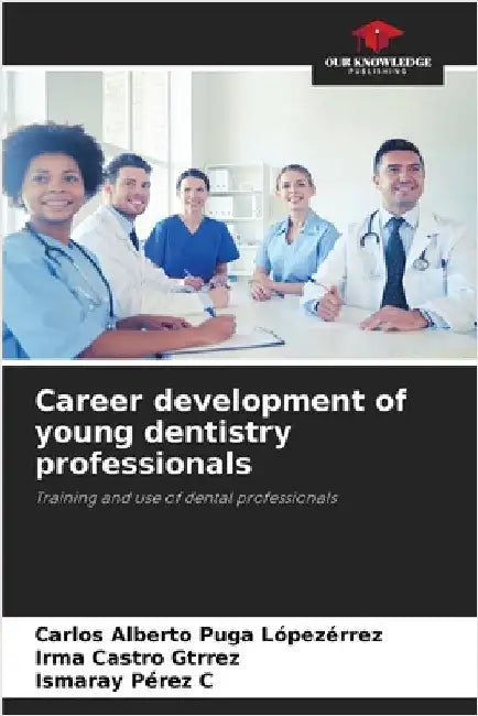 Career development of young dentistry professionals by Puga Lópezérrez, Carlos Alberto