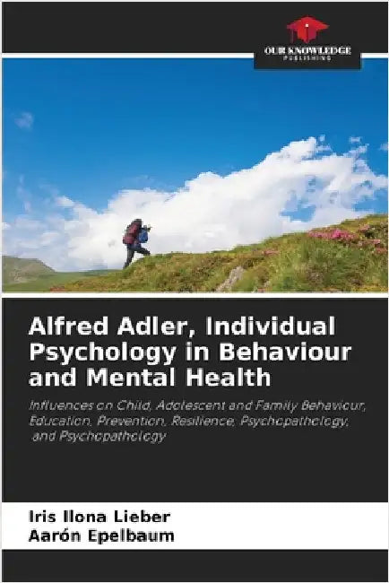 Alfred Adler, Individual Psychology in Behaviour and Mental Health by Iris Ilona Lieber