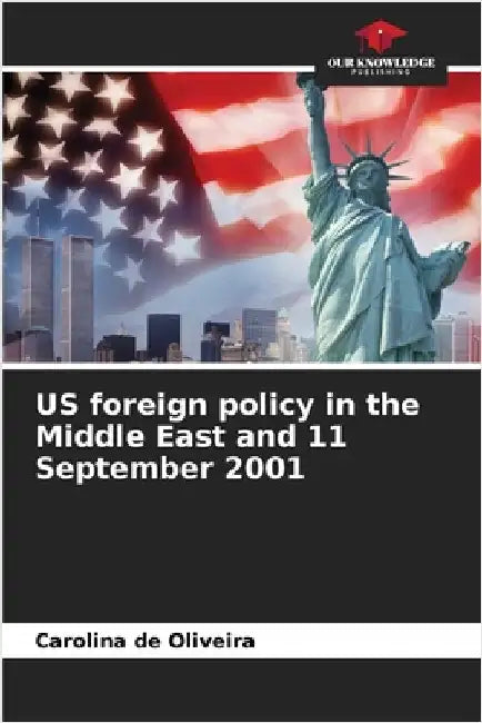US foreign policy in the Middle East and 11 September 2001 by Carolina de Oliveira